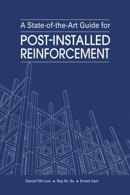 Emad Gad, Ray KL Su, Daniel TW Looi - State-of-the-Art Guide for Post-Installed Reinforcement, E-bok