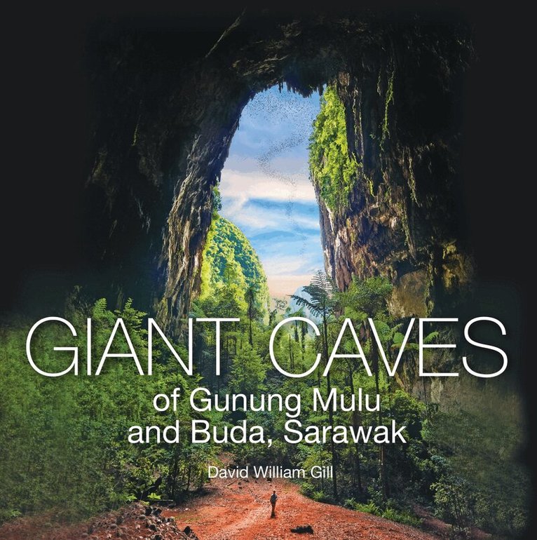 David William Gill - Giant Caves of Gunung Mulu and Buda, Sarawak, Inbunden