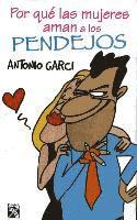 Antonio Garci - Por Que las Mujeres Aman A los Pendejos, Inbunden