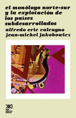 Alfredo Eric Calcagno, Jean-Michel Jakobowicz - Monologo Norte Sur y La Explotacion de Los Paises Subdesarollados, Häftad