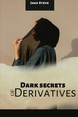 Josh Steve - Dark Secrets Of Derivatives, Häftad