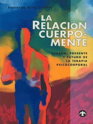 Fernando Ortiz Lachica - La Relación Cuerpo-Mente: Pasado, Presente Y Futuro de la Terapia Psicocorporal, Häftad
