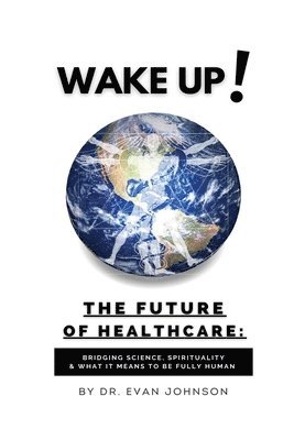 Evan Johnson - Wake Up! The Future of Healthcare, Häftad. Tillgänglighet: Tillfälligt slut