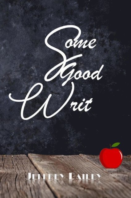 Jeffrey Bailey - Some Good Writ, E-bok