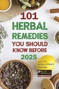 101 Herbal Remedies You Should Know Before 2025 Inspired By Barbara O'Neill's Teachings