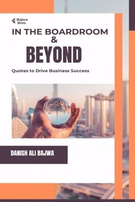 Danish Ali Bajwa, Usama Bajwa - In the Boardroom & Beyond, Häftad