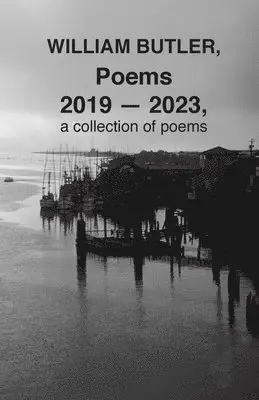 William Butler - WILLIAM BUTLER, Poems, 2019-2023, a collection of poems, Häftad. Tillgänglighet: Lägg i varukorg