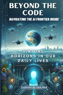 Bajwa, Danish Ali Bajwa - Beyond the Code Navigating the AI Frontier Inside, Häftad