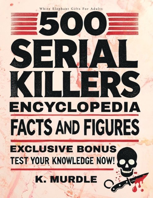 K. Murdle - 500 Serial Killers Encyclopedia Facts and Figures, E-bok