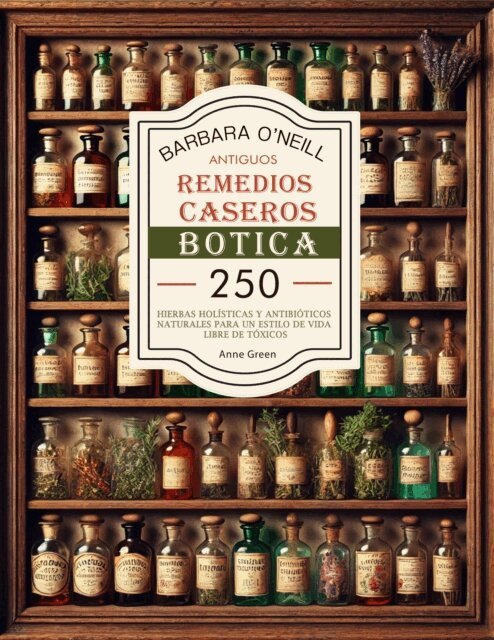 Anne Green - Barbara O'neill Antiguos Remedios Caseros Botica, E-bok