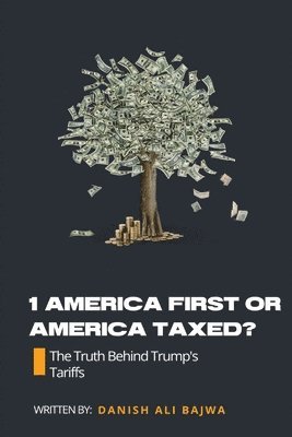 Danish Ali Bajwa, Bajwa - 1 America First or America Taxed, Häftad