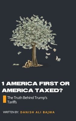 Danish Ali Bajwa, Bajwa - 1 America First or America Taxed, Inbunden