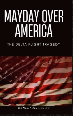 Bajwa, Danish Ali Bajwa - Mayday Over America, Inbunden