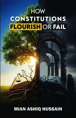 Mian Ashiq Hussain - How Constitutions Flourish or Fail, Häftad