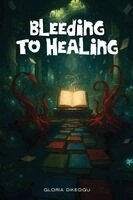 Gloria Dikeogu - Bleeding To Healing, Häftad