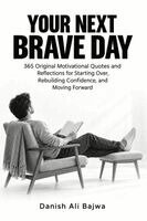 Your Next Brave Day: 365 Original Motivational Quotes and Reflections for Starting Over, Rebuilding Confidence, and Moving Forward