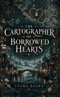 The Cartographer of Borrowed Hearts: A Romantic Fantasy