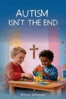 Britney Williamson - Autism Isn't The End, Häftad