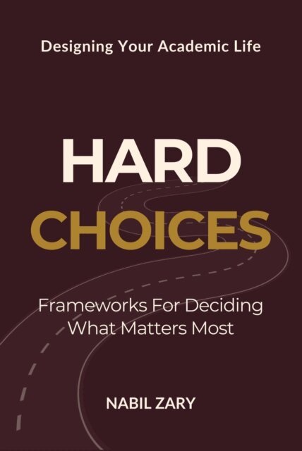 Nabil Zary - Hard Choices: Frameworks for Deciding What Matters Most, E-bok