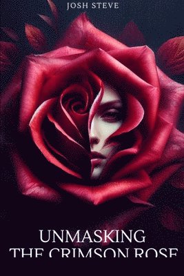 Josh Steve - Unmasking The Crimson Rose, Häftad