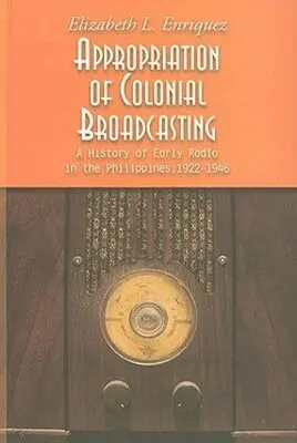 Elizabeth I. Enriquez - Appropriation of Colonial Broadcasting, Häftad. Tillgänglighet: Lägg i varukorg