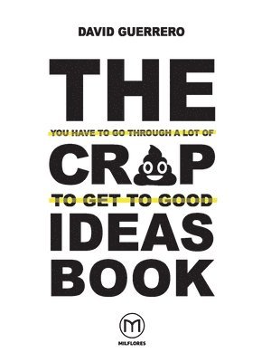 David Guerrero - You-Have-To-Go-Through-A-Lot-Of-Crap-To-Get-To-Good-Ideas Book, Häftad