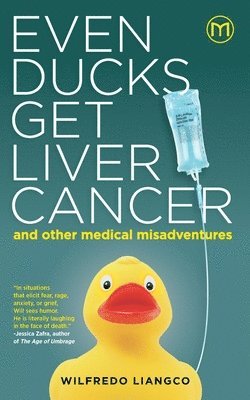 Wilfredo Liangco - Even Ducks Get Liver Cancer and other medical misadventures, Häftad