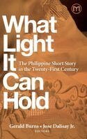 Gerald Burns, Jose Dalisay - What Light It Can Hold, Häftad