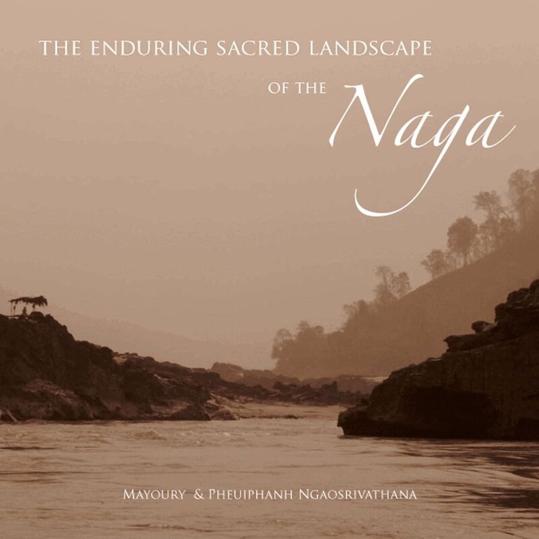 Mayoury Ngaosrivathana, Pheuiphanh Ngaosrivathana - Enduring Sacred Landscape of the Naga, Häftad. Tillgänglighet: Tillfälligt slut