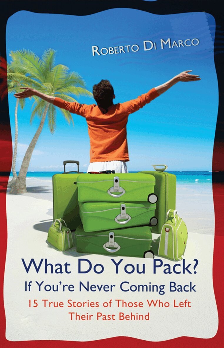 Roberto Di Marco - What Do You Pack If You're Never Coming Back?: 15 True Stories of Those Who Left Their Past Behind, Häftad