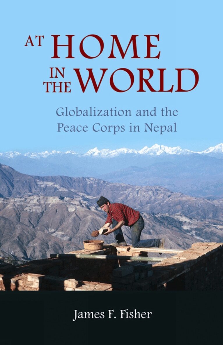James F. Fisher - At Home In The World: Globalization And The Peace Corps In Nepal, Häftad
