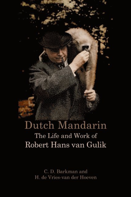 C. D. Barkman, H. de Vries-van der Hoeven - Dutch Mandarin: The Life and Work of Robert Hans van Gulik, E-bok