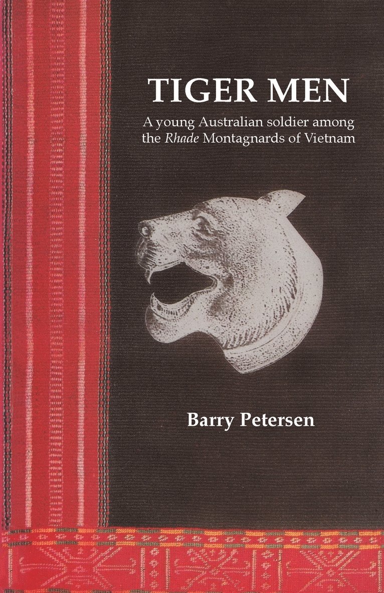 Barry Petersen - Tiger Men: A young Australian soldier among the Rhade Montagnard of Vietnam, Häftad