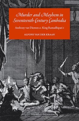 Alfons Van der Kraan - Murder and Mayhem in Seventeenth-Century Cambodia, Häftad. Tillgänglighet: Tillfälligt slut