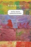 Baris Bicakci - Bizim Büyük Caresizligimiz, Häftad