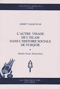 Ahmet Yasar Ocak - L'Autre Visage de l'Islam Dans l'Histoire Sociale de Turquie: (Etudes--Essais--Recherches), Häftad