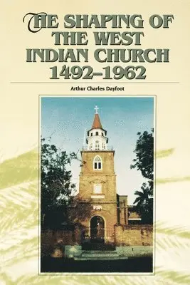 Arthur Charles Dayfoot - The Shaping of the West Indian Church, 1492-1962, Häftad. Tillgänglighet: Lägg i varukorg