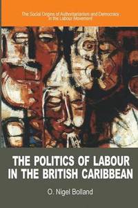 The Politics of Labour in the British Caribbean