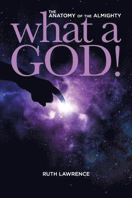 Ruth Lawrence - What a God!: The Anatomy of the Almighty, Häftad