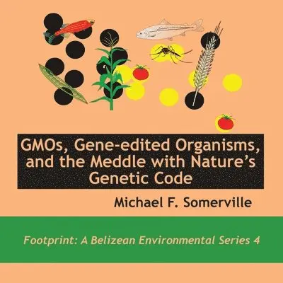 Michael F Somerville - GMOs, Gene-edited Organisms, and the Meddle with Nature's Genetic Code, Häftad. Tillgänglighet: Lägg i varukorg