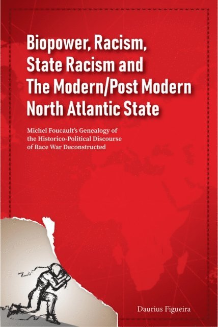 Daurius Figueira - Biopower, Racism, State Racism and The Modern/Post Modern North Atlantic State: Michel Foucault's Genealogy of the Historico-Political Discourse of Race War Deconstructed, E-bok. Tillgänglighet: Lägg i varukorg
