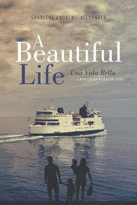 Sharlene Andrews-Alexander - A Beautiful Life/Una Vida Bella: A Venezuelan Migration Story, Häftad