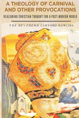 Clifford Rawlins - Theology of Carnival and Other Provocations, Häftad