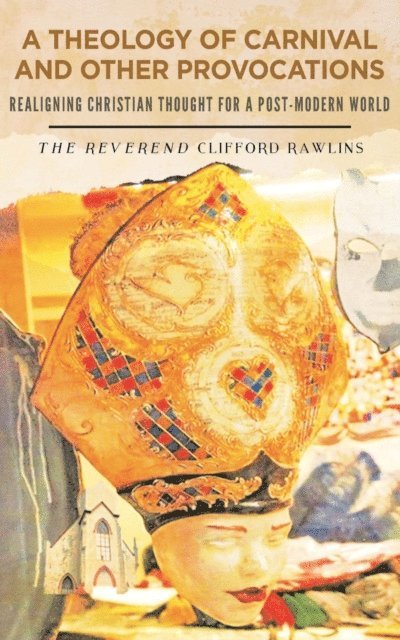 Clifford Rawlins - Theology of Carnival and other Provocations, E-bok