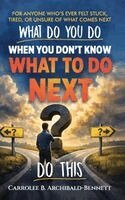 Carrolee B Archibald-Bennett - What Do You Do You When You Don't Know What To Do, Inbunden