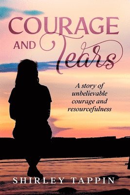 Shirley Tappin - Courage and Tears: A story of unbelievable courage and resourcefulness, Häftad