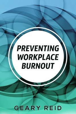 Geary Reid - Preventing Workplace Burnout, Häftad. Tillgänglighet: Lägg i varukorg