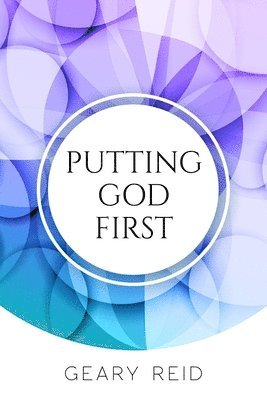 Geary Reid - Putting God First, Häftad. Tillgänglighet: Lägg i varukorg