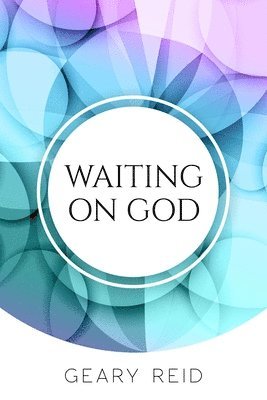 Geary Reid - Waiting on God, Häftad. Tillgänglighet: Lägg i varukorg