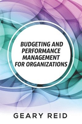 Geary Reid - Budgeting and Performance Management for Organizations, Häftad. Tillgänglighet: Lägg i varukorg